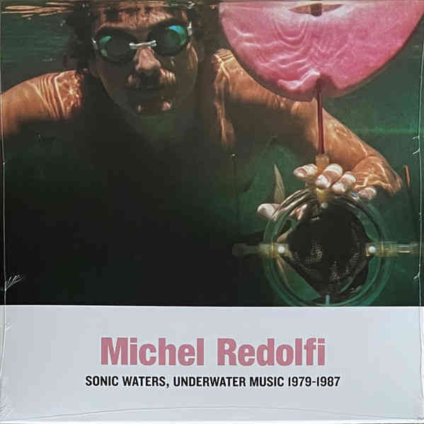 MICHEL REDOLFI : Sonic Waters, Underwater Music 1979-1987